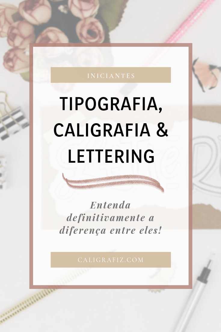 Diferença entre tipografia caligrafia e lettering